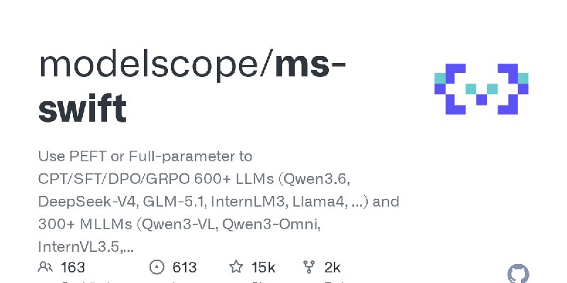 GitHub - modelscope/ms-swift: Use PEFT or Full-parameter to CPT/SFT/DPO/GRPO 600+ LLMs (Qwen3.6, DeepSeek-V4, GLM-5.1, InternLM3…