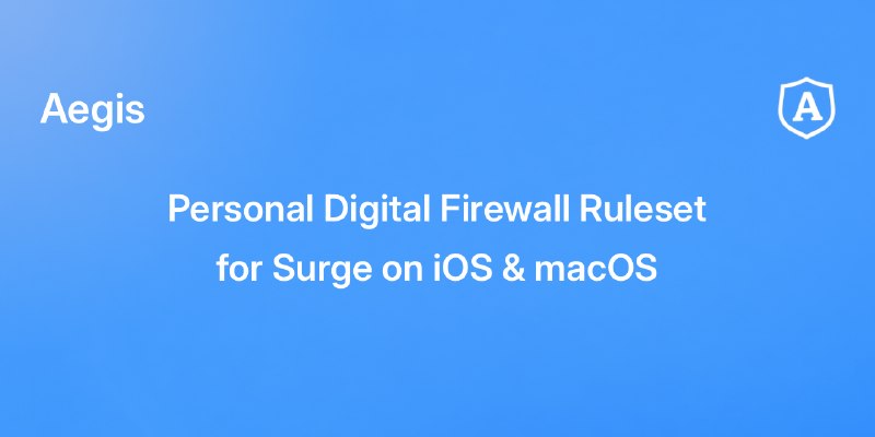 GitHub - Thoseyearsbrian/Aegis: Personal Digital Firewall Ruleset for Surge on iOS & macOS