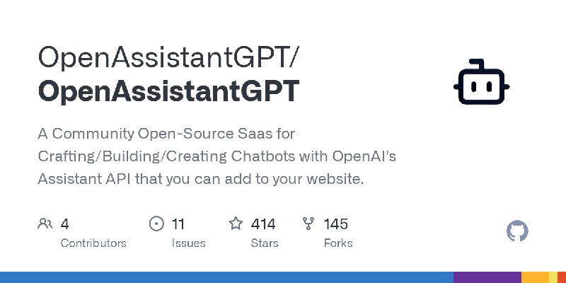 GitHub - OpenAssistantGPT/OpenAssistantGPT: A Community Open-Source Saas for Crafting/Building/Creating Chatbots with OpenAI's…