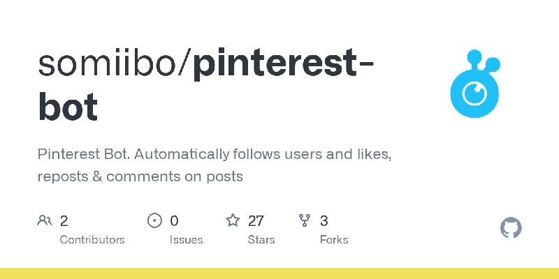 GitHub - somiibo/pinterest-bot: Pinterest Bot. Automatically follows users and likes, reposts & comments on posts